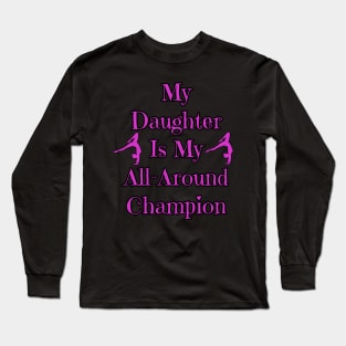 Daughter Is My All-Around Champion Gymnastics Team Long Sleeve T-Shirt